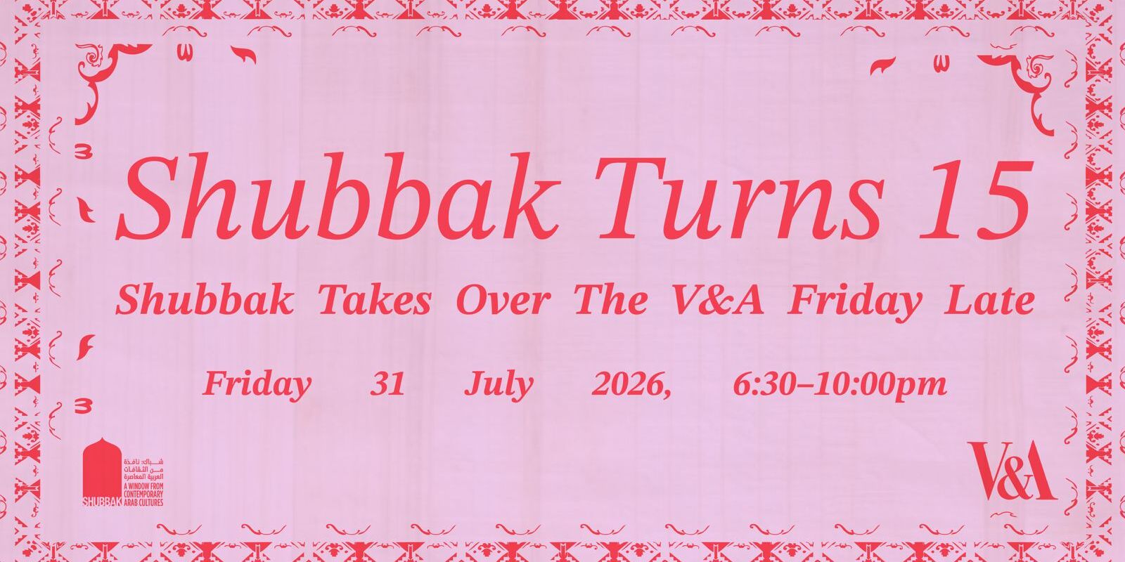 Shubbak Turns 15 campaign artwork announcing Shubbak's takeover of the V&A Friday Late on 31 July 2026.